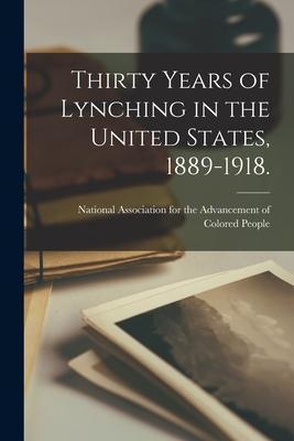 Thirty Years of Lynching in the United States, 1889-1918. - National Association For The Advancem