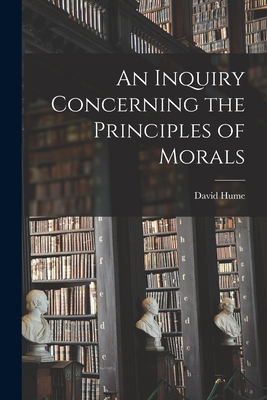 An Inquiry Concerning the Principles of Morals - David 1711-1776 Hume