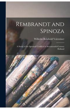Coperta cărții 'Rembrandt and Spinoza; a Study of the Spiritual Conflicts in Seventeenth-century Holland - Wilhelm Reinhold 1880-1958'
