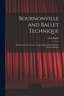 Bournonville and Ballet Technique; Studies and Comments on August Bournonville's Études Chorégraphiques - Erik Bruhn