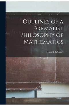 Coperta cărții 'Outlines of a Formalist Philosophy of Mathematics - Haskell B. (haskell Brooks) 1. Curry'