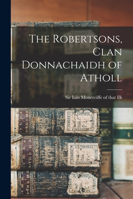 The Robertsons, Clan Donnachaidh of Atholl - Iain Moncreiffe Of That Ilk