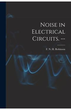Coperta cărții 'Noise in Electrical Circuits. -- - F. N. H. (frank Neville Hos Robinson'