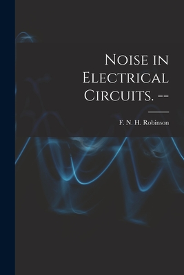 Coperta cărții 'Noise in Electrical Circuits. -- - F. N. H. (frank Neville Hos Robinson'