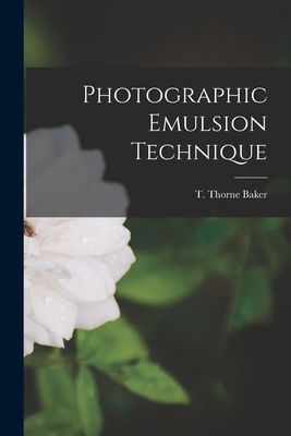 Photographic Emulsion Technique - T. Thorne (thomas Thorne) Baker