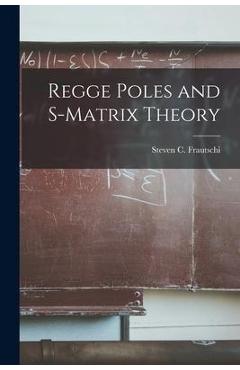 Coperta cărții 'Regge Poles and S-matrix Theory - Steven C. 1933- Frautschi'