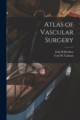 Atlas of Vascular Surgery - Falls B. Hershey