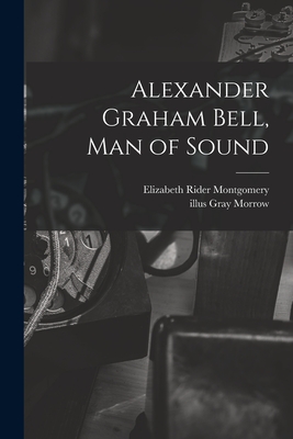 Alexander Graham Bell, Man of Sound - Elizabeth Rider Montgomery