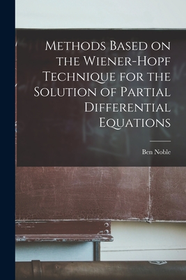 Methods Based on the Wiener-Hopf Technique for the Solution of Partial Differential Equations - Ben Noble