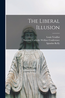 The Liberal Illusion - Louis 1813-1883 Veuillot