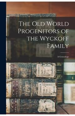Coperta cărții 'The Old World Progenitors of the Wyckoff Family: a Genealogy - Anonymous'
