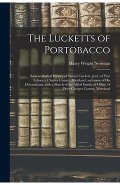 Poza produsului The Lucketts of Portobacco; a Genealogical History of Samuel Luckett, Gent., of Port Tobacco, Charles County, Maryland, and Some of His Descendants, W - Harry Wright 1894- Newman