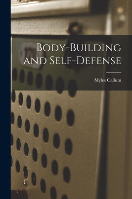 Body-building and Self-defense - Myles Callum