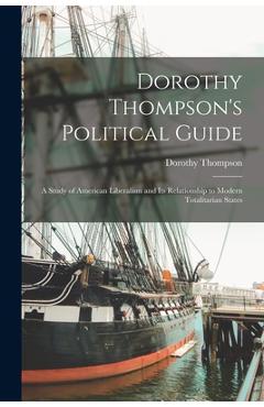 Poza produsului Dorothy Thompson's Political Guide: a Study of American Liberalism and Its Relationship to Modern Totalitarian States - Dorothy 1893-1961 Thompson