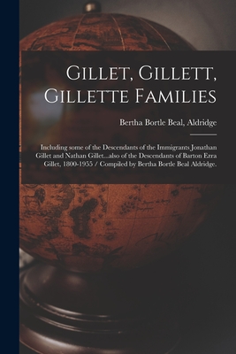 Gillet, Gillett, Gillette Families: Including Some of the Descendants of the Immigrants Jonathan Gillet and Nathan Gillet...also of the Descendants of - Bertha Bortle Beal Aldridge