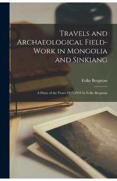 Coperta cărții 'Travels and Archaeological Field-work in Mongolia and Sinkiang: a Diary of the Years 1927-1934 by Folke Bergman - Folke'