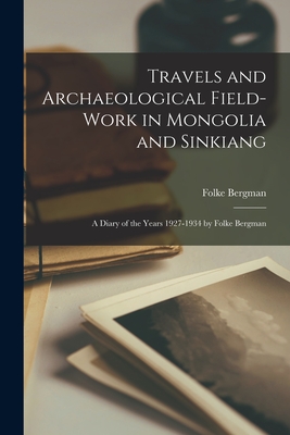 Coperta cărții 'Travels and Archaeological Field-work in Mongolia and Sinkiang: a Diary of the Years 1927-1934 by Folke Bergman - Folke'