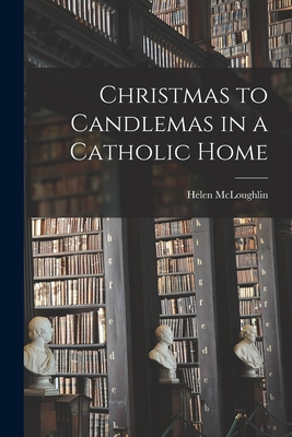 Christmas to Candlemas in a Catholic Home - Helen Mcloughlin