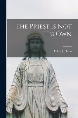 The Priest is Not His Own; 1 - Fulton J. (fulton John) 1895- Sheen