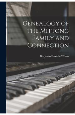 Coperta cărții 'Genealogy of the Mittong Family and Connection - Benjamin Franklin 1883- Wilson'
