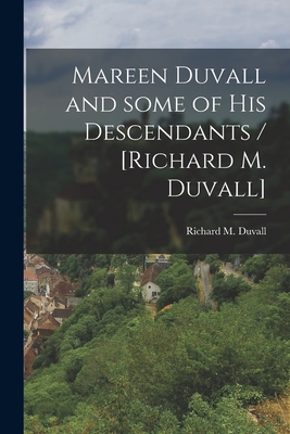 Mareen Duvall and Some of His Descendants / [Richard M. Duvall] - Richard M. Duvall