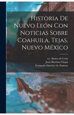 Coperta cărții 'Historia De Nuevo León Con Noticias Sobre Coahuila, Tejas, Nuevo México - Alonso De Ca 1610-1661 León'