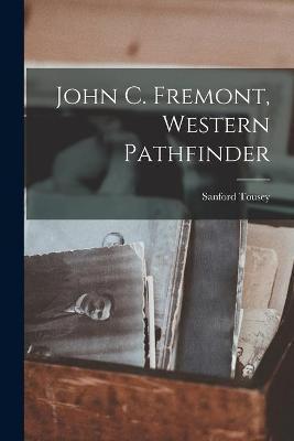 John C. Fremont, Western Pathfinder - Sanford Tousey