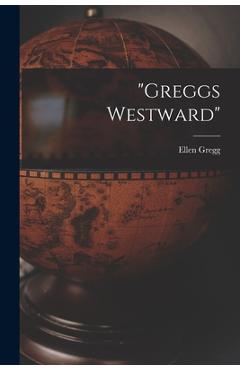 Coperta cărții 'Greggs Westward - Ellen 1915- Gregg'