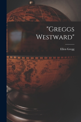 Coperta cărții 'Greggs Westward - Ellen 1915- Gregg'