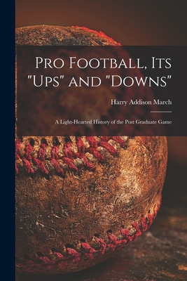 Pro Football, Its ups and downs: a Light-hearted History of the Post Graduate Game - Harry Addison 1878-1940 March