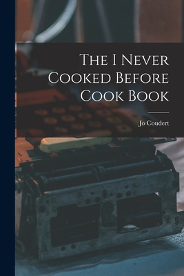 The I Never Cooked Before Cook Book - Jo Coudert