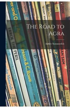 Poza produsului The Road to Agra - Aimée 1892- Sommerfelt