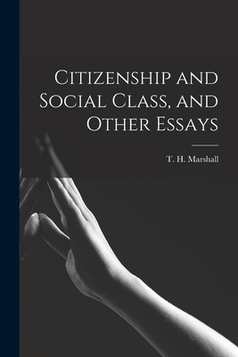 Citizenship and Social Class, and Other Essays - T. H. (thomas Humphrey) Marshall