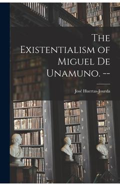 Coperta cărții 'The Existentialism of Miguel De Unamuno. -- - José Huertas-jourda'