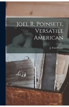 Poza produsului Joel R. Poinsett, Versatile American - J. Fred (james Fred) 1892- Rippy