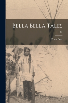 Bella Bella Tales; 25 - Franz 1858-1942 Boas