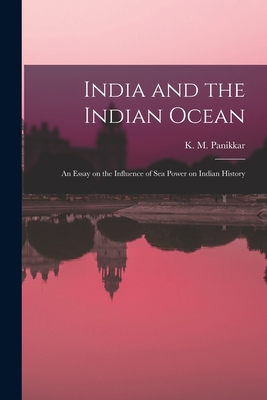 India and the Indian Ocean: an Essay on the Influence of Sea Power on Indian History - K. M. (kavalam Madhava) 18 Panikkar