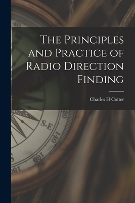 The Principles and Practice of Radio Direction Finding - Charles H. Cotter