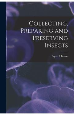 Poza produsului Collecting, Preparing and Preserving Insects - Bryan P. Beirne