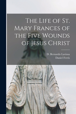 The Life of St. Mary Frances of the Five Wounds of Jesus Christ - D. Bernardo Laviosa