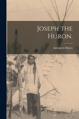 Joseph the Huron. - Antoinette 1928- Bosco