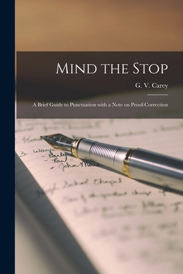 Mind the Stop: A Brief Guide to Punctuation With a Note on Proof-Correction - G. V. (gordon Vero) 1886-1969 Carey
