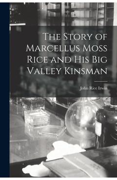 Poza produsului The Story of Marcellus Moss Rice and His Big Valley Kinsman - John Rice 1930- Irwin