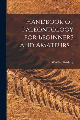 Handbook of Paleontology for Beginners and Amateurs ..; 1 - Winifred 1888-1971 Goldring