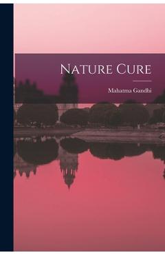 Coperta cărții 'Nature Cure - Mahatma 1869-1948 Gandhi'
