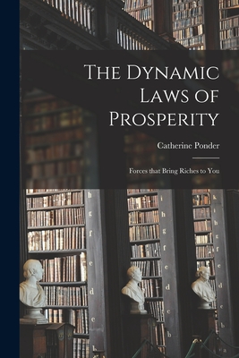 Coperta cărții 'The Dynamic Laws of Prosperity; Forces That Bring Riches to You - Catherine Ponder'