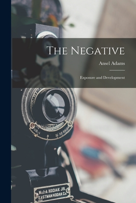 The Negative: Exposure and Development - Ansel 1902-1984 Adams