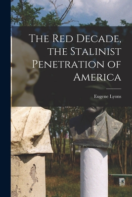 The Red Decade, the Stalinist Penetration of America - Eugene 1898- Lyons