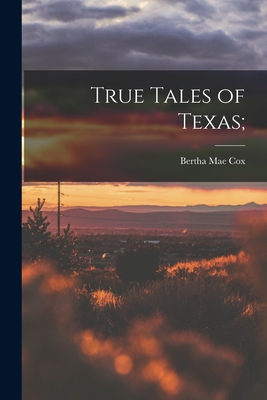 True Tales of Texas; - Bertha Mae 1902- Cox