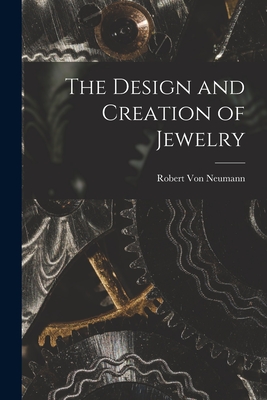 The Design and Creation of Jewelry - Robert Von Neumann